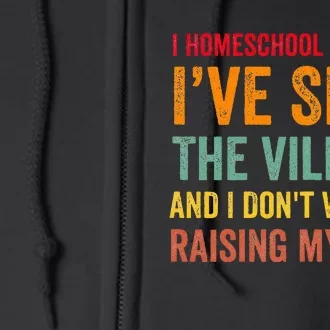 I Homeschool Because I’Ve Seen The Village Homeschool Mom Full Zip Hoodie