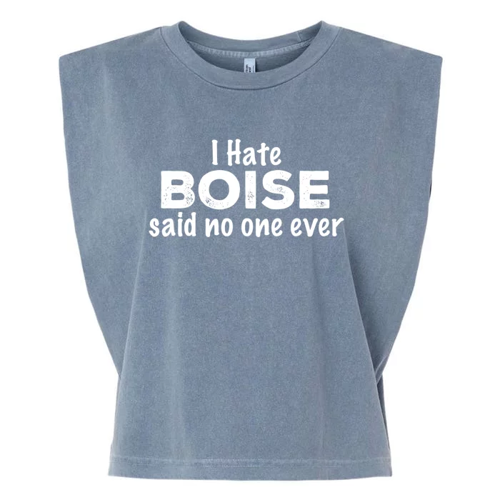 I Hate Boise Said No One Ever Idaho Resident Id Local Funny Gift Garment-Dyed Women's Muscle Tee