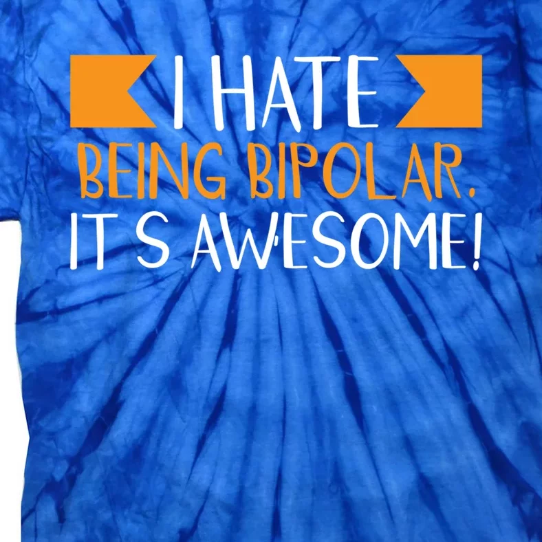 I Hate Being Bipolar It’s Awesome Gift Tie-Dye T-Shirt