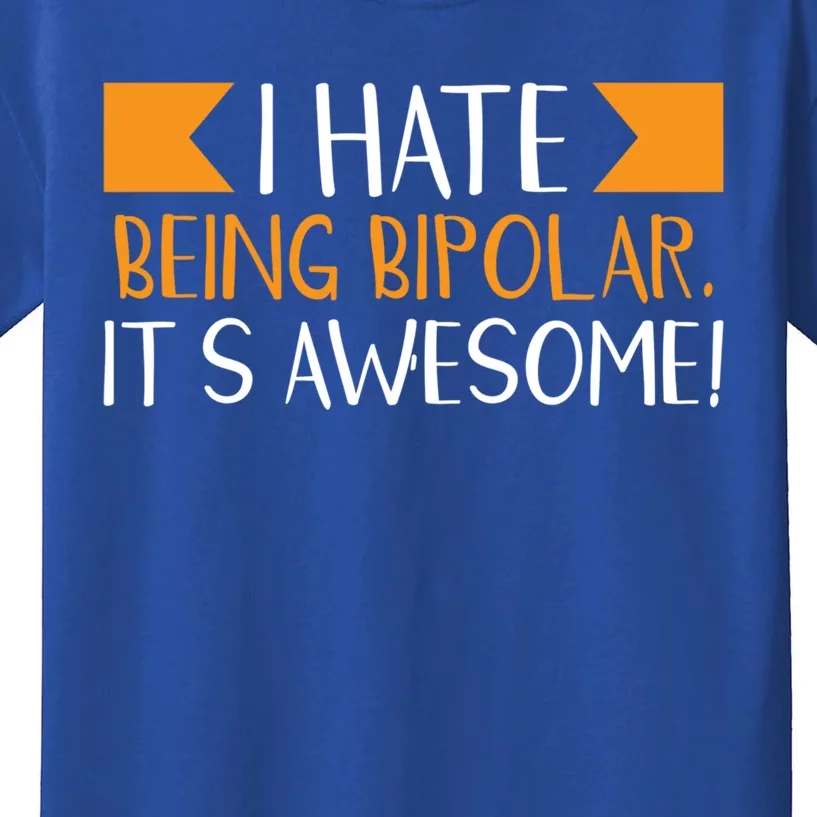 I Hate Being Bipolar It’s Awesome Gift Kids T-Shirt