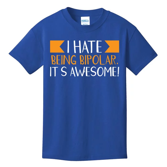 I Hate Being Bipolar It’s Awesome Gift Kids T-Shirt