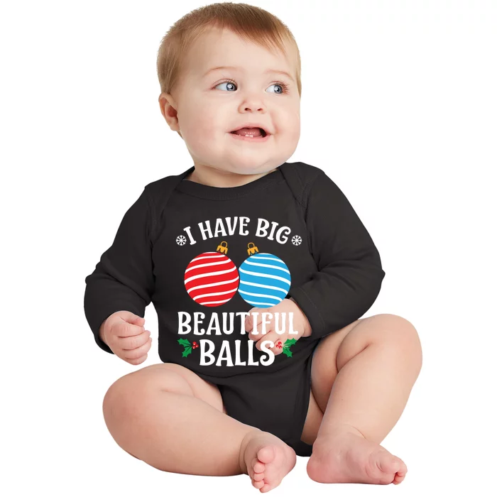 I Have Big Beautiful Balls Xmas Ornament Merry Christmas Holiday Apparels Baby Long Sleeve Bodysuit