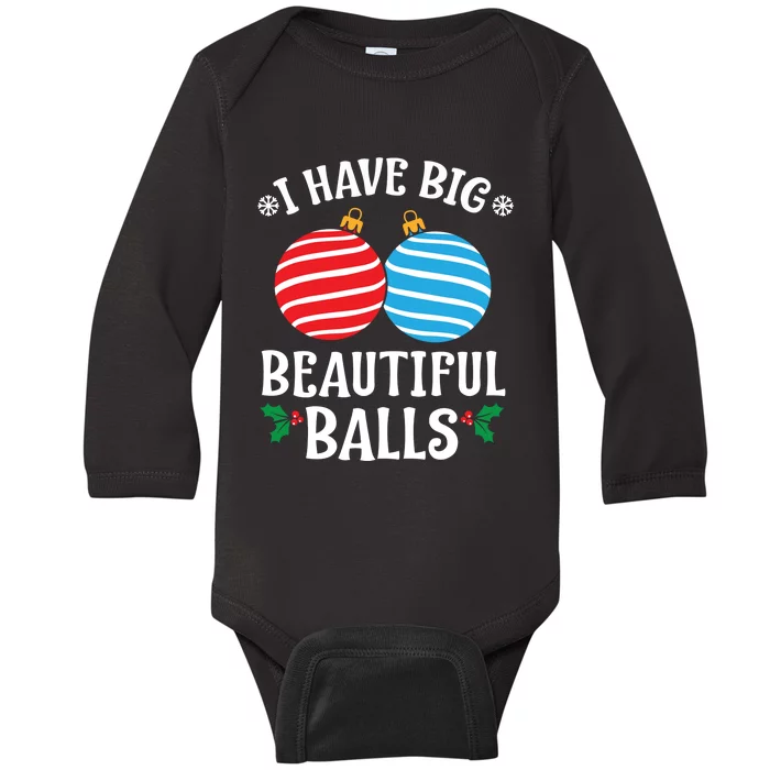 I Have Big Beautiful Balls Xmas Ornament Merry Christmas Holiday Apparels Baby Long Sleeve Bodysuit