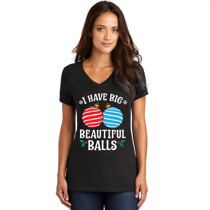 I Have Big Beautiful Balls Xmas Ornament Merry Christmas Holiday Apparels Women's V-Neck T-Shirt