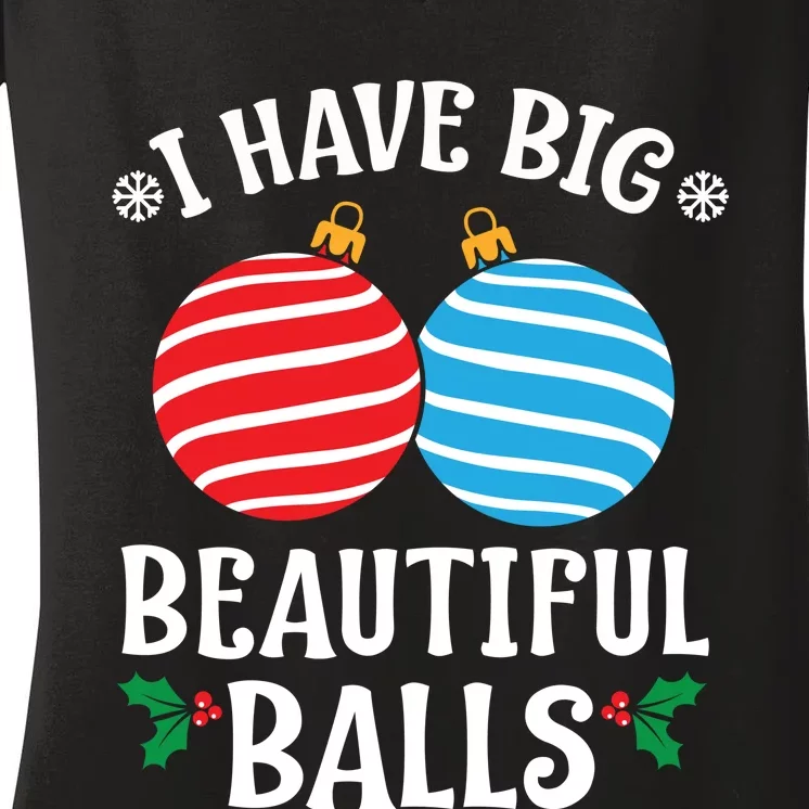 I Have Big Beautiful Balls Xmas Ornament Merry Christmas Holiday Apparels Women's V-Neck T-Shirt