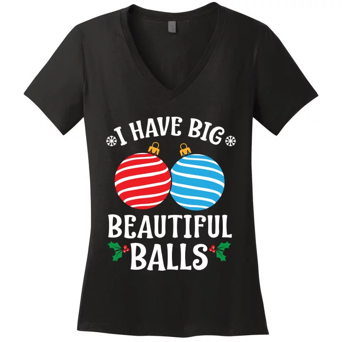 I Have Big Beautiful Balls Xmas Ornament Merry Christmas Holiday Apparels Women's V-Neck T-Shirt