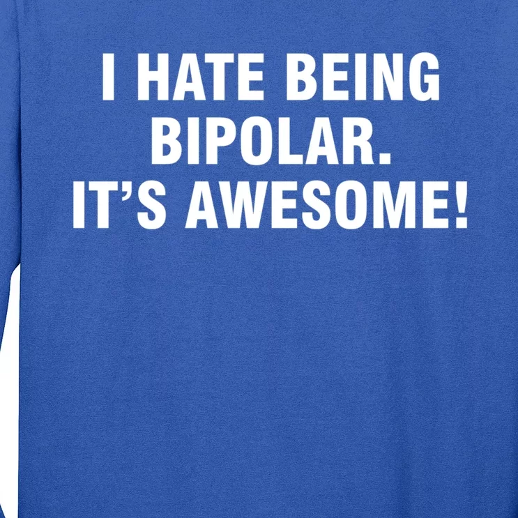 I Hate Being Bipolar It’s Awesome Gift Long Sleeve Shirt