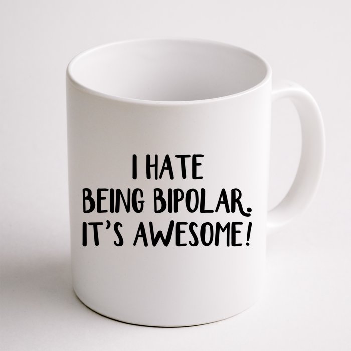 I Hate Being Bipolar It’s Awesome Gift Front & Back Coffee Mug