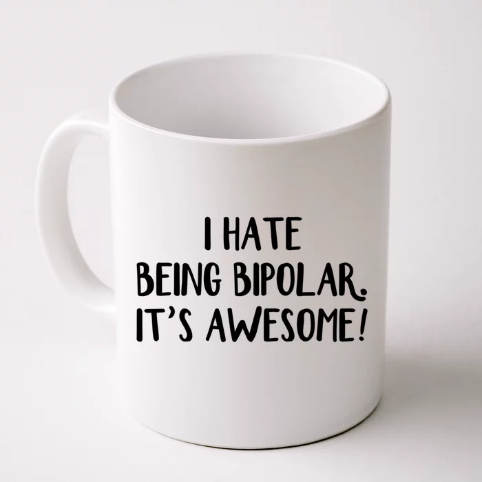 I Hate Being Bipolar It’s Awesome Gift Front & Back Coffee Mug