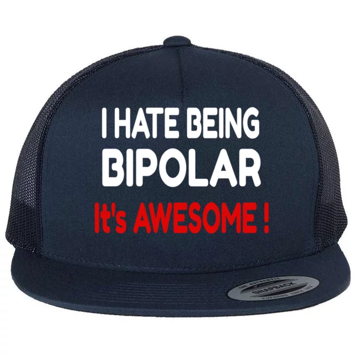 I Hate Being Bipolar It's Awesome ! Cute Gift Flat Bill Trucker Hat