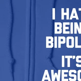 I Hate Being Bipolar (It's Awesome) Gift Funny Saying Gift Full Zip Hoodie