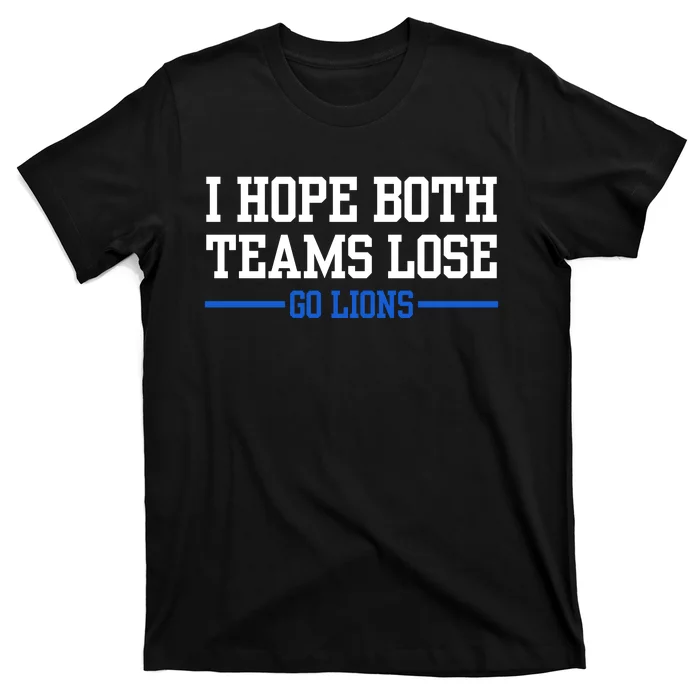 I Hope Both Teams Lose Go Lions Funny Sports T-Shirt