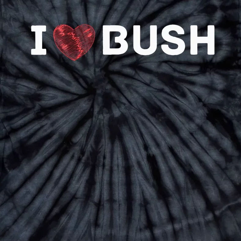 I Heart Bush Awesome I Love Bush Tie-Dye T-Shirt