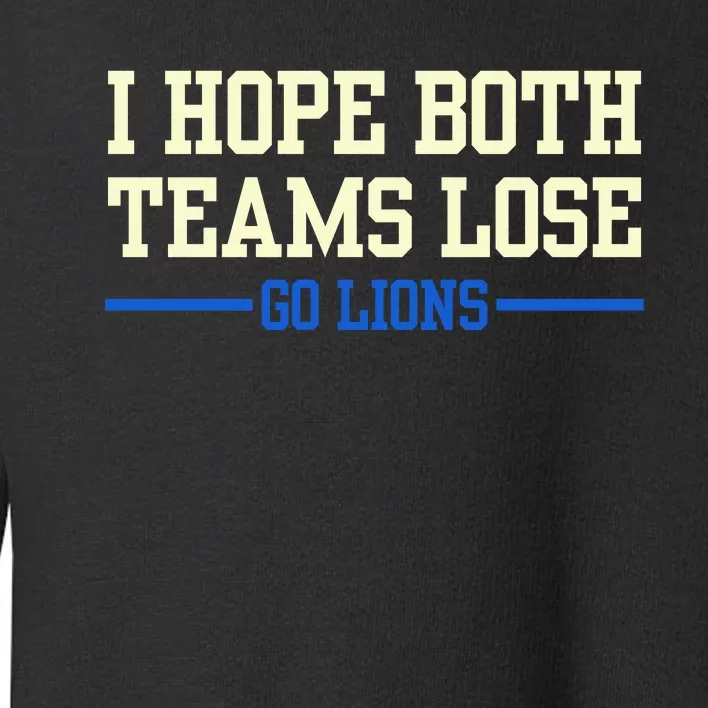 I Hope Both Teams Lose Go Lions Funny Sports Toddler Sweatshirt