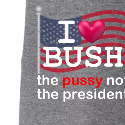 I Heart Bush The Pussy Not The President Doggie 3-End Fleece Hoodie