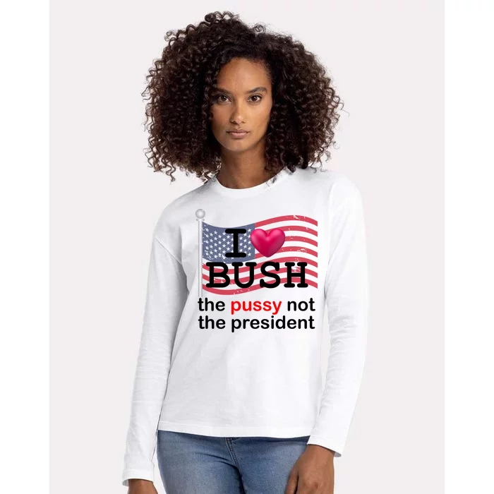 I Heart Bush The Pussy Not The President Womens Cotton Relaxed Long Sleeve T-Shirt