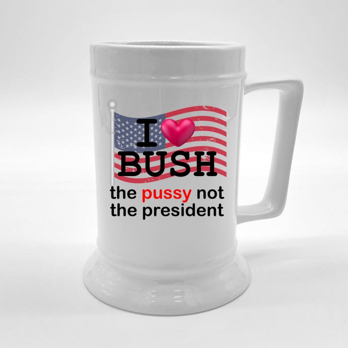 I Heart Bush The Pussy Not The President Front & Back Beer Stein