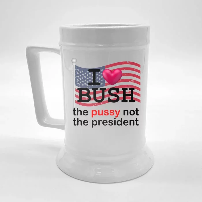 I Heart Bush The Pussy Not The President Front & Back Beer Stein