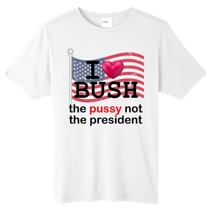 I Heart Bush The Pussy Not The President ChromaSoft Performance T-Shirt