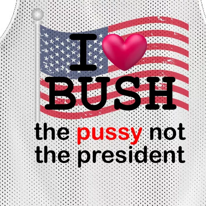 I Heart Bush The Pussy Not The President Mesh Reversible Basketball Jersey Tank