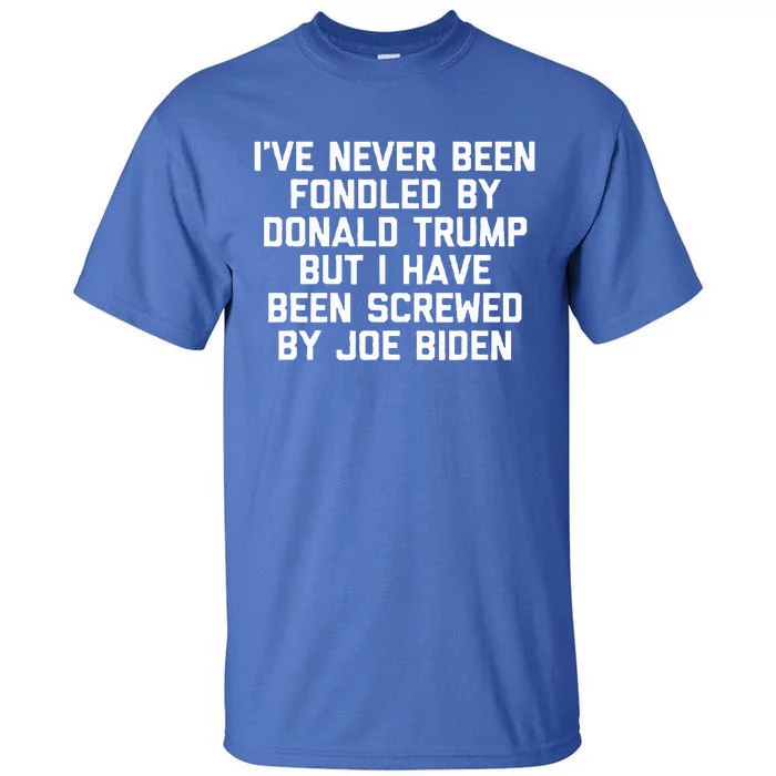 I Have Been Screwed By Joe Biden Tall T-Shirt