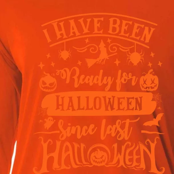 I Have Been Ready For Halloween Since Last Halloween Funny Great Gift Cooling Performance Long Sleeve Crew