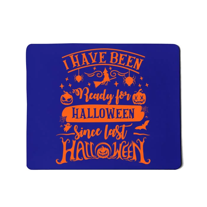 I Have Been Ready For Halloween Since Last Halloween Funny Great Gift Mousepad