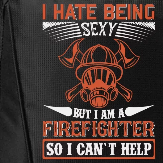 I Hate Being Sexy But I Am A Firefighter So I Can't Help City Backpack