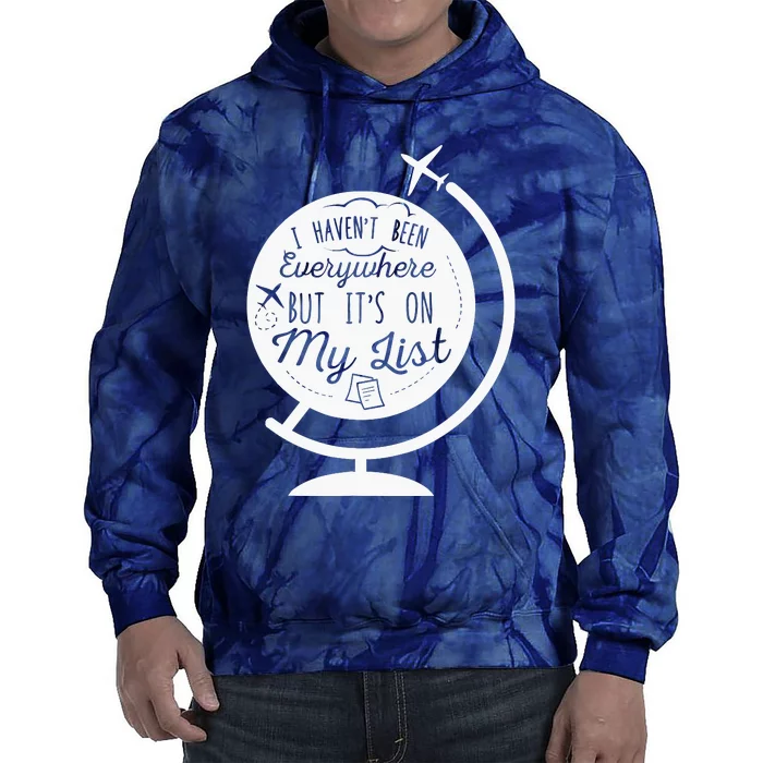 I HavenT Been Everywhere But ItS On My List Travel Hiking Tie Dye Hoodie