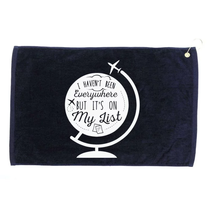 I HavenT Been Everywhere But ItS On My List Travel Hiking Grommeted Golf Towel