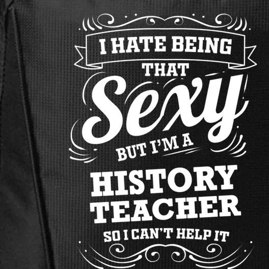 I Hate Being That Sexy History Teacher Gift City Backpack