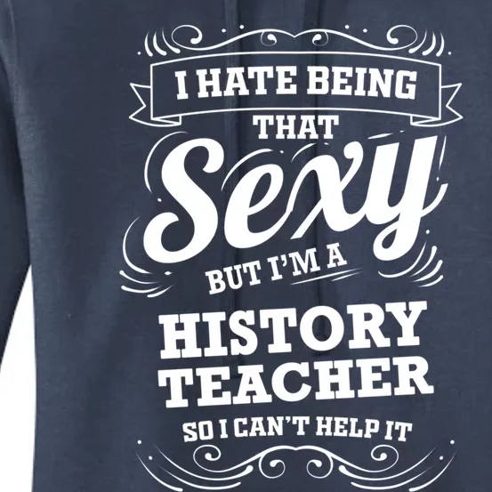 I Hate Being That Sexy History Teacher Gift Women's Pullover Hoodie