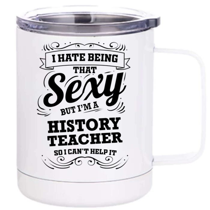 I Hate Being That Sexy History Teacher Gift Front & Back 12oz Stainless Steel Tumbler Cup