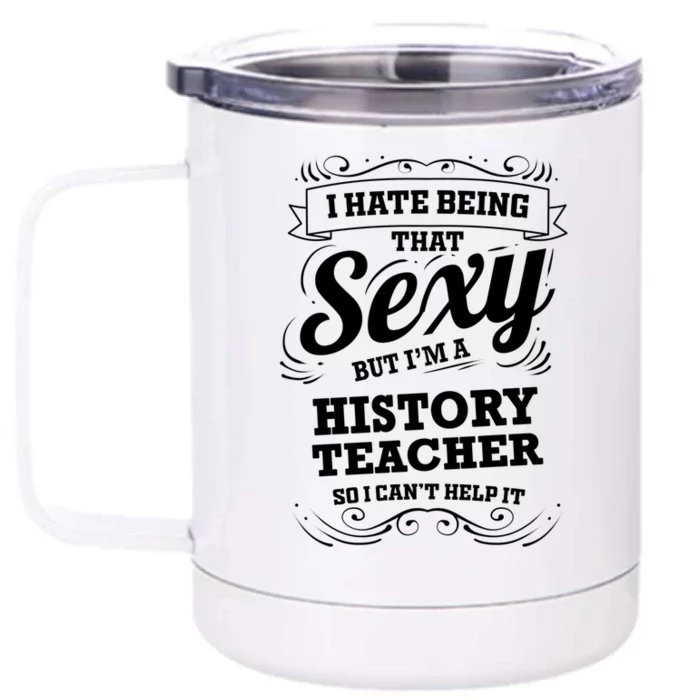 I Hate Being That Sexy History Teacher Gift Front & Back 12oz Stainless Steel Tumbler Cup