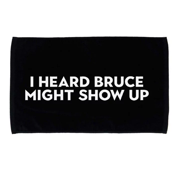 I Heard Bruce Might Show Up Microfiber Hand Towel