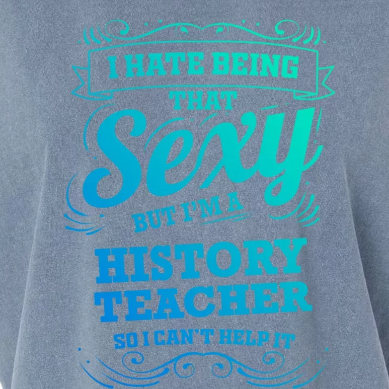 I Hate Being That Sexy History Teacher Gift Garment-Dyed Women's Muscle Tee