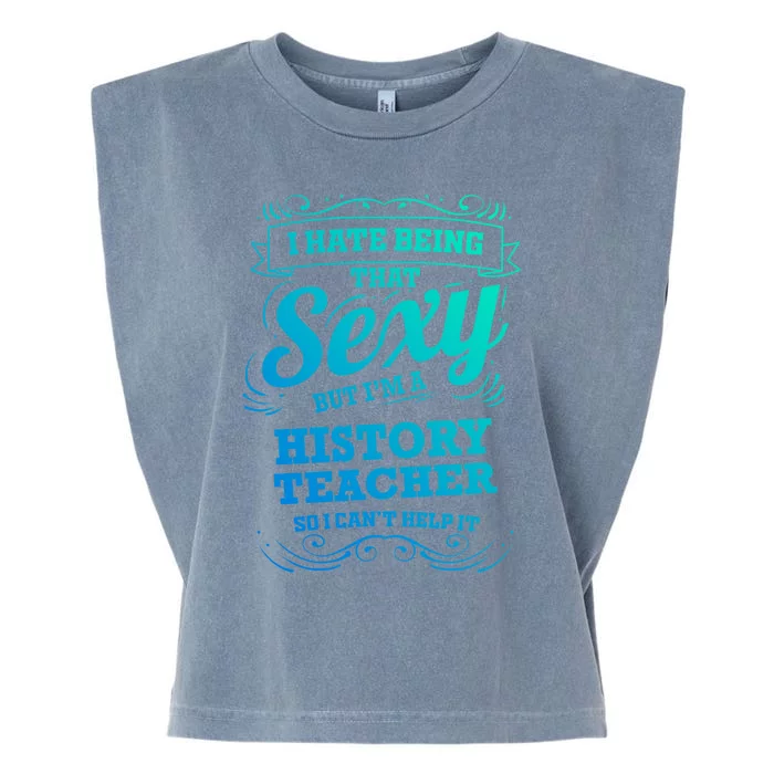 I Hate Being That Sexy History Teacher Gift Garment-Dyed Women's Muscle Tee