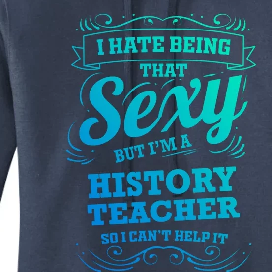 I Hate Being That Sexy History Teacher Gift Women's Pullover Hoodie