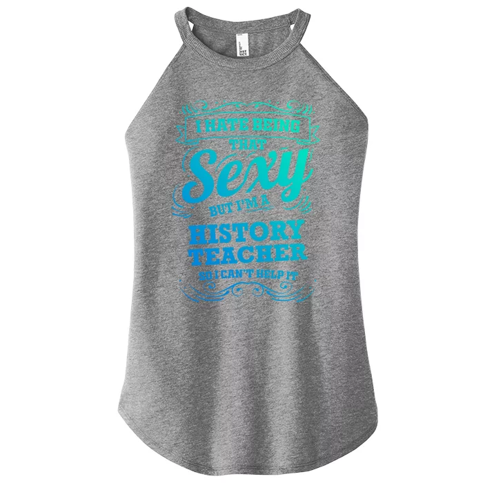 I Hate Being That Sexy History Teacher Gift Women’s Perfect Tri Rocker Tank