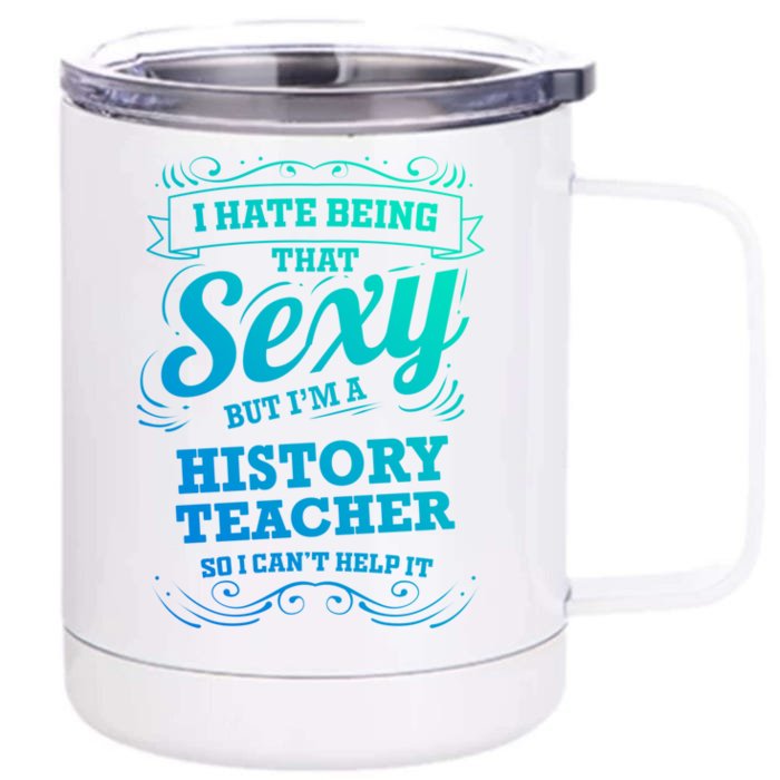 I Hate Being That Sexy History Teacher Gift Front & Back 12oz Stainless Steel Tumbler Cup