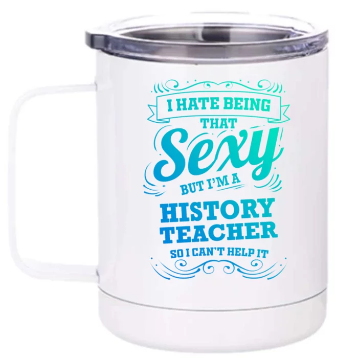 I Hate Being That Sexy History Teacher Gift Front & Back 12oz Stainless Steel Tumbler Cup