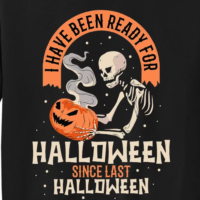 I Have Been Ready For Halloween Since Last Halloween Sweatshirt