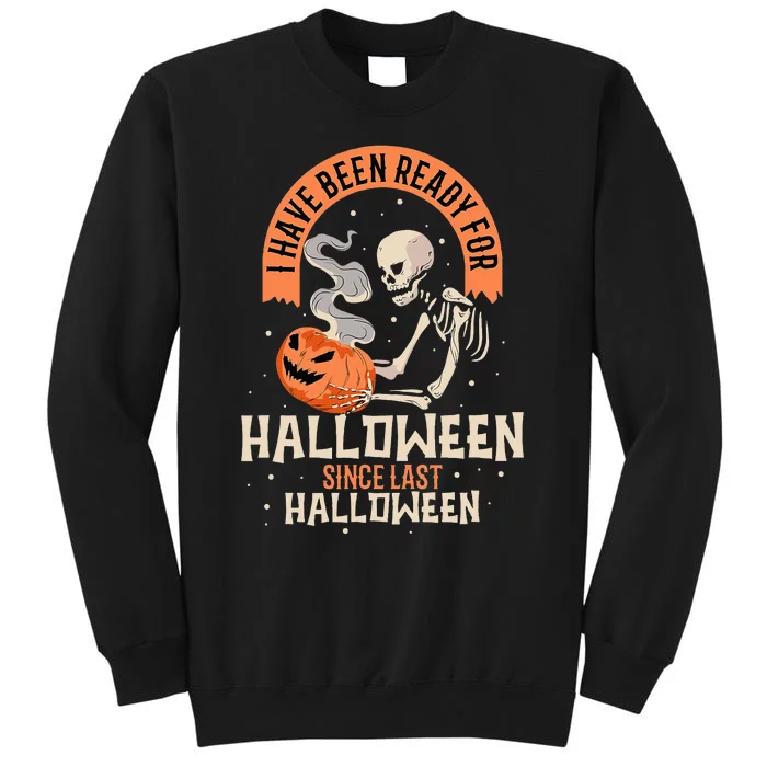 I Have Been Ready For Halloween Since Last Halloween Sweatshirt