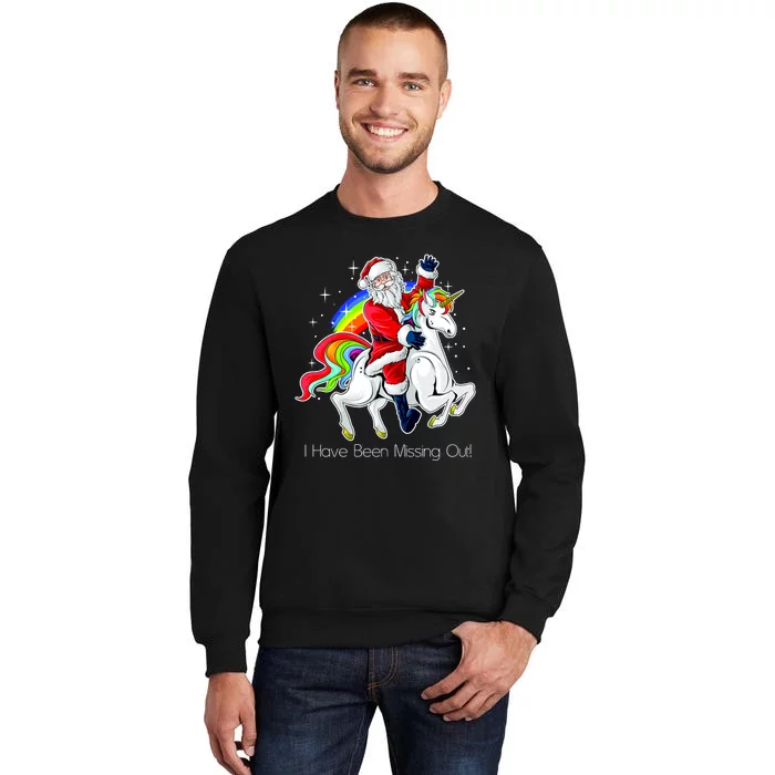 I Have Been Missing Out Santa Riding Unicorn Sweatshirt