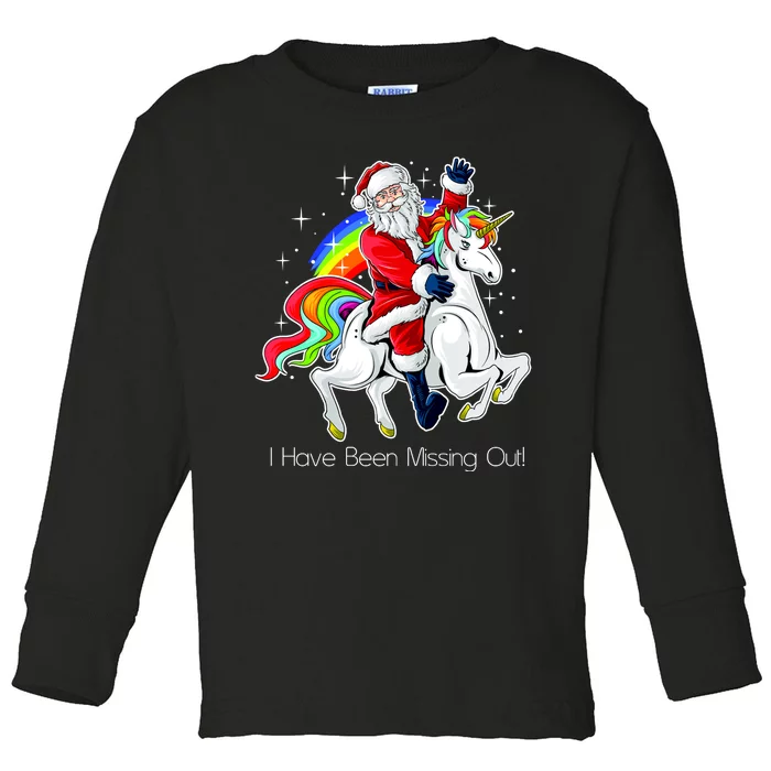 I Have Been Missing Out Santa Riding Unicorn Toddler Long Sleeve Shirt