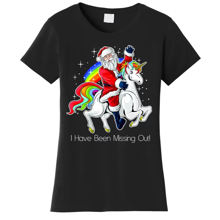 I Have Been Missing Out Santa Riding Unicorn Women's T-Shirt