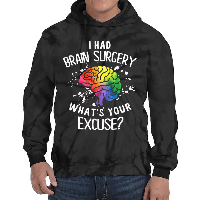 I Had Brain Surgery What's Your Excuse Brain Tumor Tie Dye Hoodie