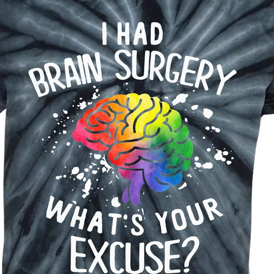 I Had Brain Surgery What's Your Excuse Brain Tumor Kids Tie-Dye T-Shirt