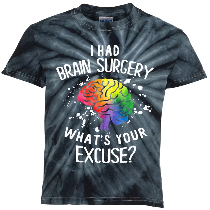 I Had Brain Surgery What's Your Excuse Brain Tumor Kids Tie-Dye T-Shirt