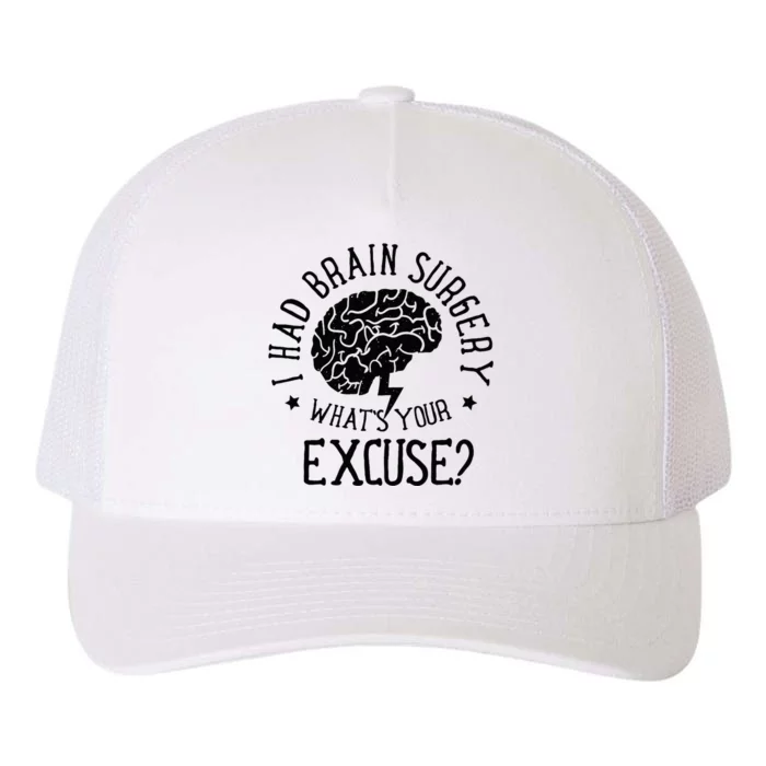 I Had Brain Surgery Whats Your Excuse Survivor Surgeries Yupoong Adult 5-Panel Trucker Hat